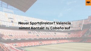 Neuer Sportdirektor? Valencia nimmt Kontakt zu Cobeño auf