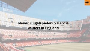 Neuer Flügelspieler? Valencia wildert in England