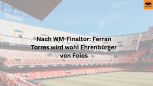 Nach WM-Finaltor: Ferran Torres wird wohl Ehrenbürger von Foios