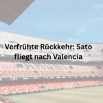Verfrühte Rückkehr: Sato fliegt nach Valencia
