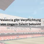 Valencia gibt Verpflichtung von Ungarn-Talent bekannt